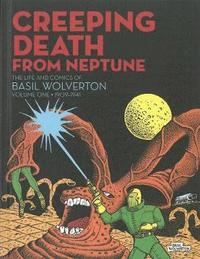 Creeping Death From Neptune: The Life & Comics Of Basil Wolverton Vol.1 (inbunden)