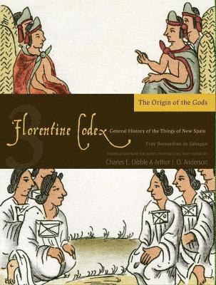 Florentine Codex, Book Three: the Origin of the Gods (inbunden)