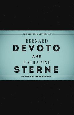 The Selected Letters of Bernard DeVoto and Katharine Sterne (inbunden)