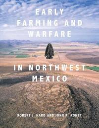 Early Farming and Warfare in Northwest Mexico (inbunden)
