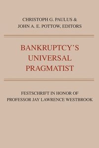 Bankruptcy's Universal Pragmatist: Festschrift in Honor of Jay Westbrook (häftad)