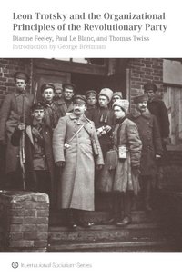 Leon Trotsky and the Organizational Principles of the Revolutionary Party (e-bok)