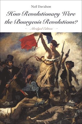 How Revolutionary Were The Bourgeois Revolutions? (h�ftad)