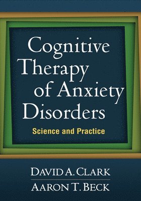 Cognitive Therapy of Anxiety Disorders (inbunden)