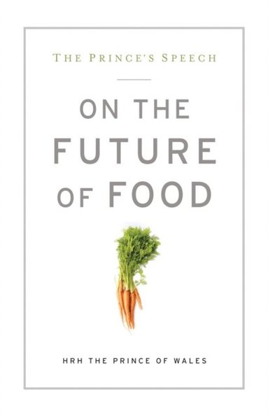 Prince's Speech: On the Future of Food (inbunden)