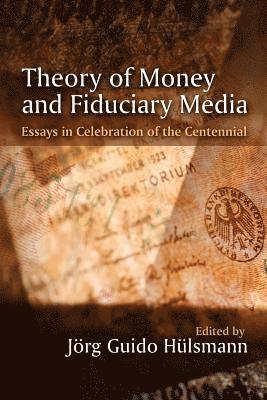 Theory of Money and Fiduciary Media: Essays in Celebration of the Centennial (inbunden)
