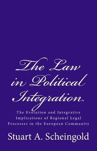 The Law in Political Integration: The Evolution and Integrative Implications of Regional Legal Processes in the European Community (häftad)