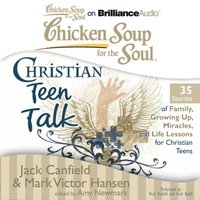 Chicken Soup for the Soul: Christian Teen Talk - 35 Stories of Family, Growing Up, Miracles, and Life Lessons for Christian Teens (ljudbok)