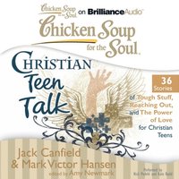 Chicken Soup for the Soul: Christian Teen Talk - 36 Stories of Tough Stuff, Reaching Out, and the Power of Love for Christian Teens (ljudbok)