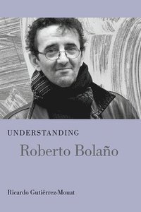 Understanding Roberto Bolano (inbunden)