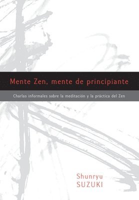 Mente Zen, Mente de Principiante (Zen Mind, Beginner's Mind): Charlas Informales Sobre La Meditaci[n Y La PR Ctica del Zen (inbunden)