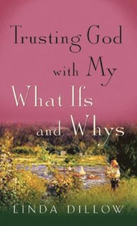 Trusting God with My What Ifs and Whys (e-bok)