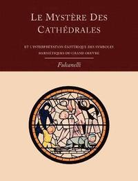 Le Mystere Des Cathedrales Et L'Interpretation Esoterique Des Symboles Hermetiques Du Grand-Oeuvre (hftad)