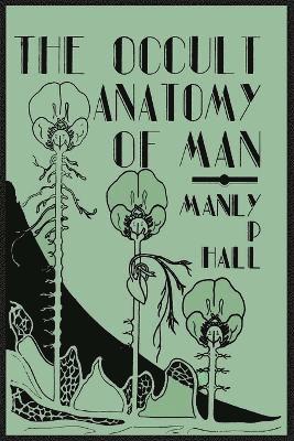 The Occult Anatomy of Man; To Which Is Added a Treatise on Occult Masonry (hftad)