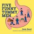 Five Funny Tummy Men