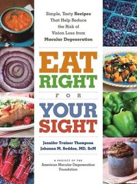 Eat Right For Your Sight: Simple, Tasty Recipes That Help Reduce of     Vision Loss from Macular Degeneration (häftad)