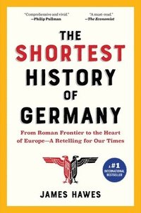The Shortest History of Germany: From Roman Frontier to the Heart of Europe--A Retelling for Our Times (häftad)