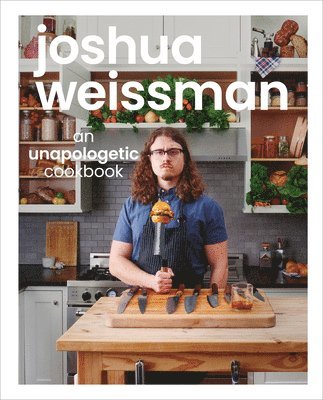 Joshua Weissman: An Unapologetic Cookbook. #1 NEW YORK TIMES BESTSELLER (inbunden)