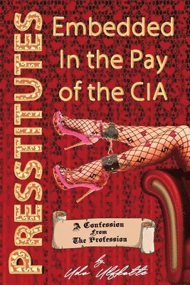 Presstitutes Embedded in the Pay of the CIA (inbunden)