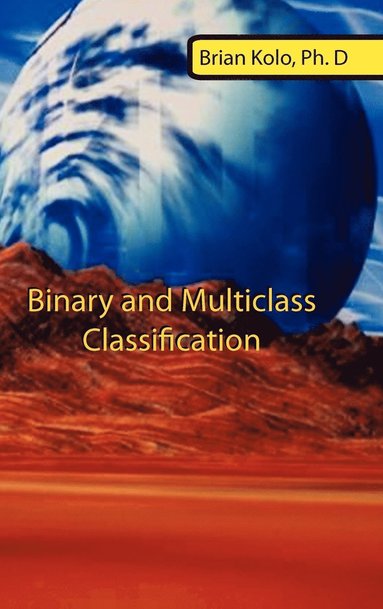 Binary and Multiclass Classification - Brian Kolo - Bok (9781615800162 ...