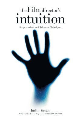 The Film Director's Intuition: Script Analysis and Rehearsal Techniques (inbunden)
