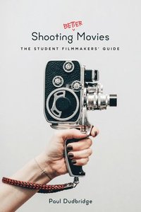 Shooting Better Movies (häftad)