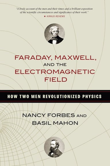 Faraday, Maxwell, and the Electromagnetic Field (häftad)