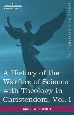 History of the Warfare of Science with Theology in Christendom, Vol. I (in Two Volumes) (hftad)