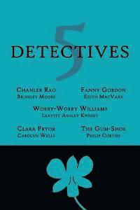 5 Detectives: Chanler Rao, Worry-Worry Williams, Miss Fanny Gordon, Clara Pryor, The "Gum-Shoe" (hftad)