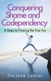 Conquering Shame and Codependency (e-bok)