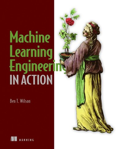 Machine Learning Engineering in Action (inbunden)
