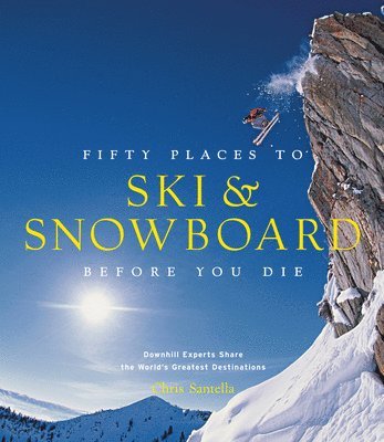 Fifty Places to Ski and Snowboard Before You Die (inbunden)