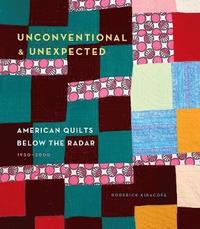 Unconventional & Unexpected: American Quilts Below the Radar 1950-2000 (inbunden)