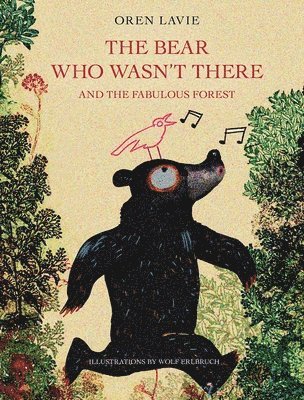 The Bear Who Wasn't There And The Fabulous Forest (inbunden)