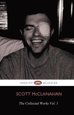 The Collected Works of Scott McClanahan Vol. 1 (häftad)