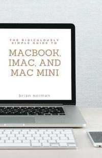The Ridiculously Simple Guide to MacBook, iMac, and Mac Mini (hftad)
