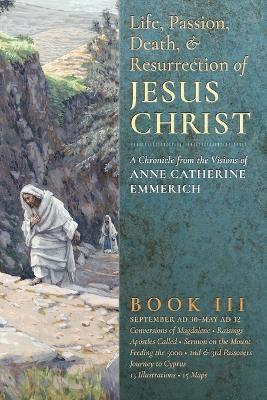 Life, Passion, Death and Resurrection of Jesus Christ, Book III (inbunden)