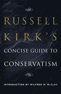Russell Kirk's Concise Guide to Conservatism (häftad)