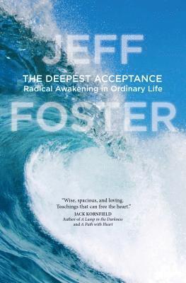 The Deepest Acceptance: Radical Awakening in Ordinary Life (häftad)
