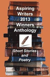 Aspiring Writers 2013 Anthology (h�ftad)