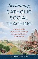 Reclaiming Catholic Social Teaching: A Defense of the Church's True Teachings on Marriage, Family, and the State (hftad)