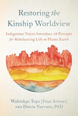 Restoring the Kinship Worldview (inbunden)