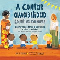 A Contar Amabilidad / Counting Kindness: Diez Formas de Darles La Bienvenida a Nios Refugiados (inbunden)