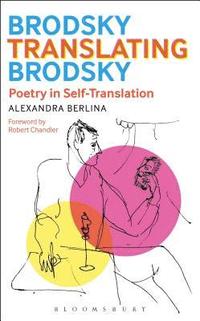 Brodsky Translating Brodsky: Poetry in Self-Translation (inbunden)