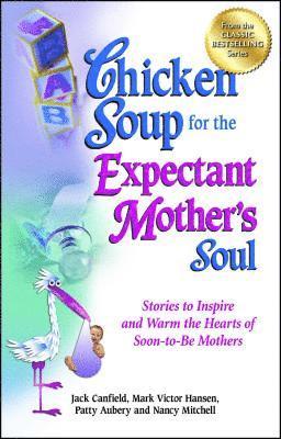 Chicken Soup for the Expectant Mother's Soul (h�ftad)