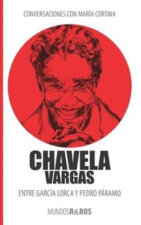 Conversaciones con Mara Cortina: Chavela Vargas Entre Garca Lorca y Pedro Pramo (hftad)