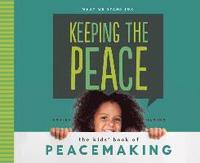 Keeping the Peace: The Kids' Book of Peacemaking: The Kids' Book of Peacemaking (inbunden)