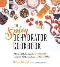 The Spicy Dehydrator Cookbook (inbunden)