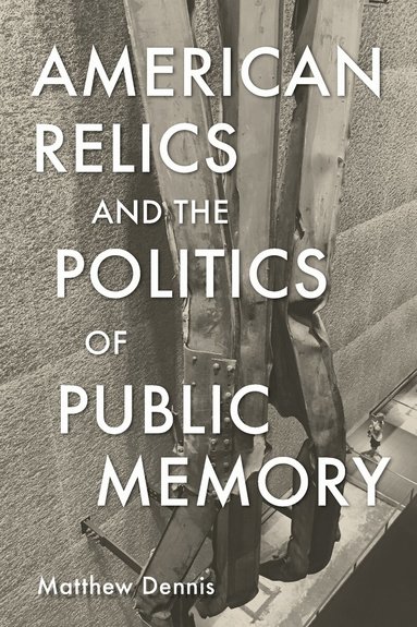 American Relics and the Politics of Public Memory (h�ftad)