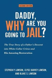 Daddy, Why Are You Going to Jail?: The True Story of a Father's Descent into White-Collar Crime and His Amazing Restoration (häftad)